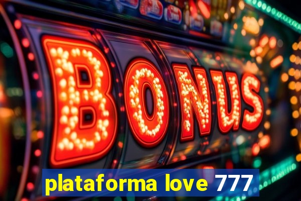 plataforma love 777